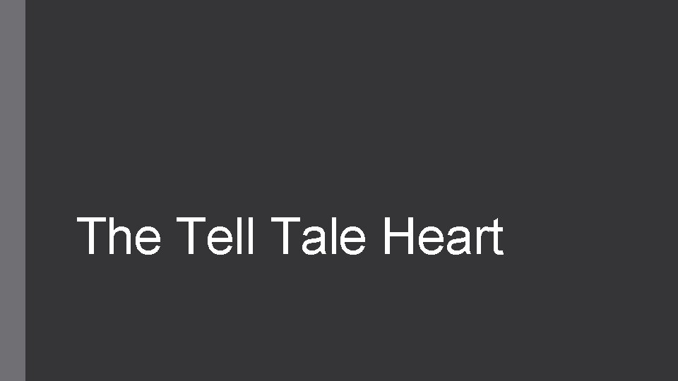 The Tell Tale Heart 