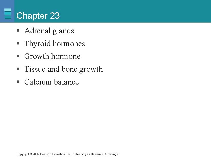 Chapter 23 § Adrenal glands § Thyroid hormones § Growth hormone § Tissue and