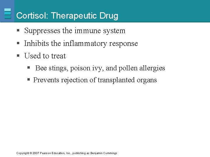 Cortisol: Therapeutic Drug § Suppresses the immune system § Inhibits the inflammatory response §