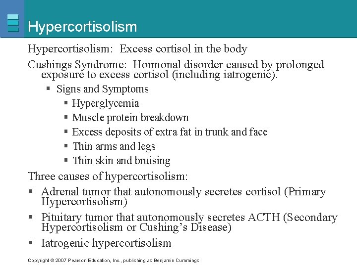 Hypercortisolism: Excess cortisol in the body Cushings Syndrome: Hormonal disorder caused by prolonged exposure