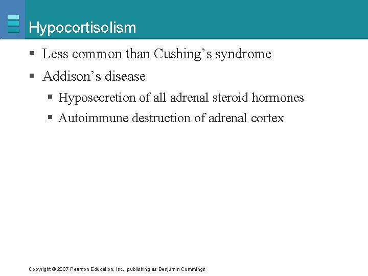 Hypocortisolism § Less common than Cushing’s syndrome § Addison’s disease § Hyposecretion of all