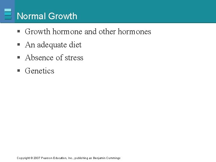 Normal Growth § Growth hormone and other hormones § An adequate diet § Absence