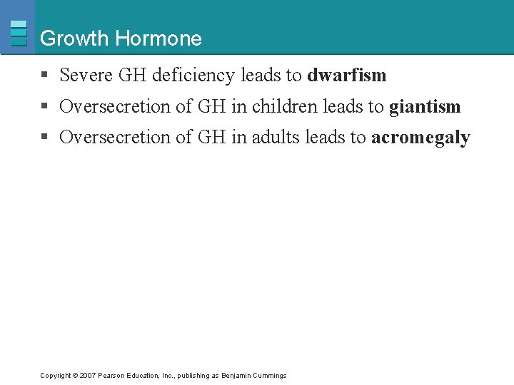 Growth Hormone § Severe GH deficiency leads to dwarfism § Oversecretion of GH in