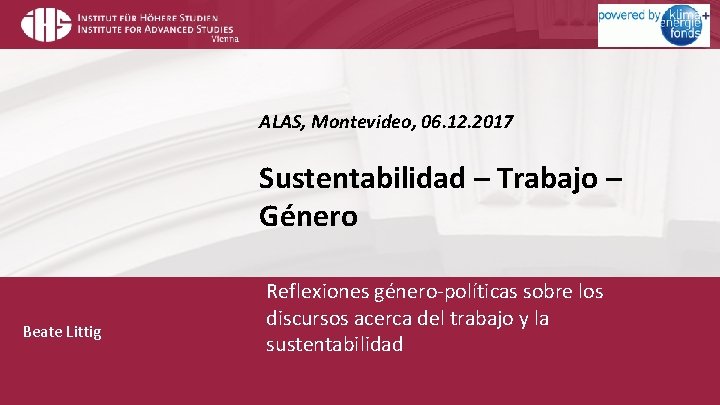 ALAS, Montevideo, 06. 12. 2017 Sustentabilidad – Trabajo – Género Beate Littig Reflexiones género-políticas