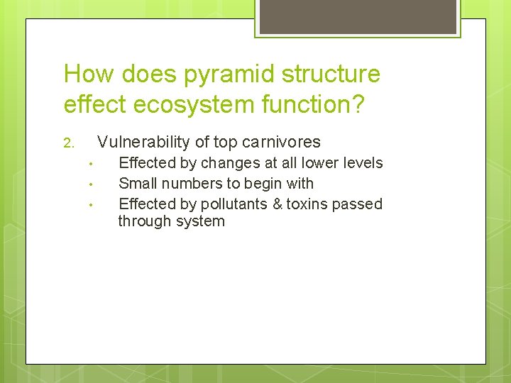 How does pyramid structure effect ecosystem function? Vulnerability of top carnivores 2. • •