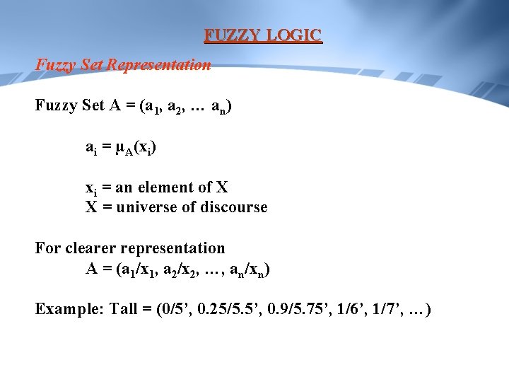 FUZZY LOGIC Fuzzy Set Representation Fuzzy Set A = (a 1, a 2, …