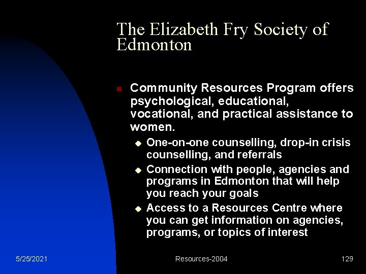 The Elizabeth Fry Society of Edmonton n Community Resources Program offers psychological, educational, vocational,