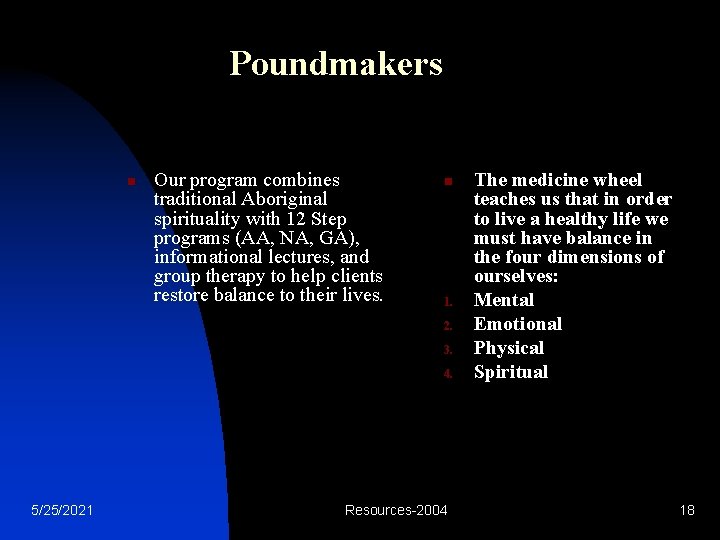 Poundmakers n Our program combines traditional Aboriginal spirituality with 12 Step programs (AA, NA,