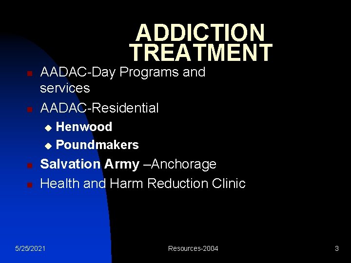 ADDICTION TREATMENT n n AADAC-Day Programs and services AADAC-Residential Henwood u Poundmakers u n