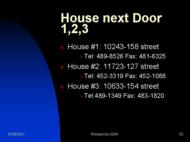 House next Door 1, 2, 3 n House #1: 10243 -158 street « Tel: