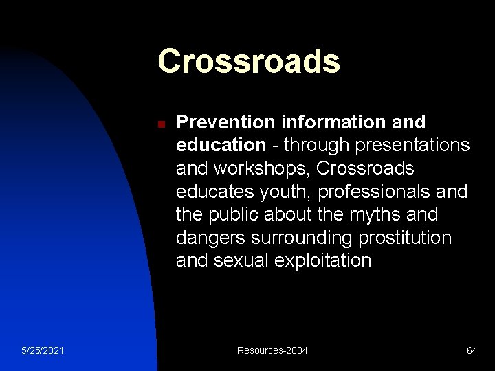 Crossroads n 5/25/2021 Prevention information and education - through presentations and workshops, Crossroads educates