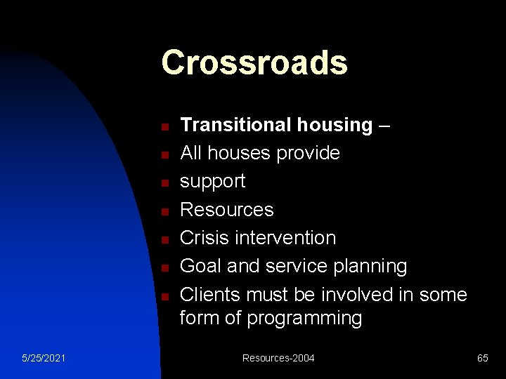 Crossroads n n n n 5/25/2021 Transitional housing – All houses provide support Resources