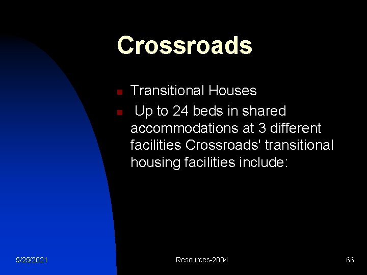 Crossroads n n 5/25/2021 Transitional Houses Up to 24 beds in shared accommodations at