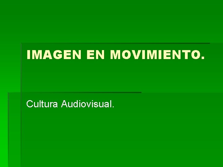 IMAGEN EN MOVIMIENTO. Cultura Audiovisual. 