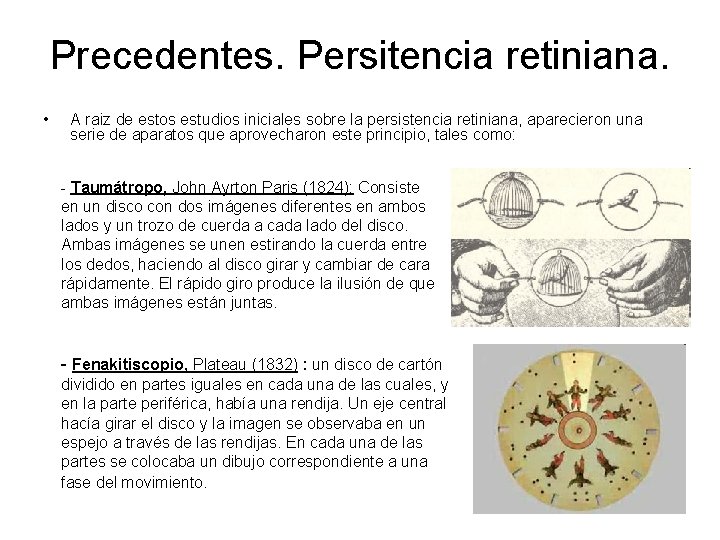 Precedentes. Persitencia retiniana. • A raiz de estos estudios iniciales sobre la persistencia retiniana,