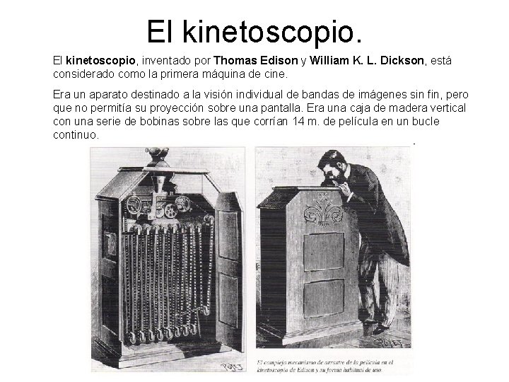 El kinetoscopio, inventado por Thomas Edison y William K. L. Dickson, está considerado como