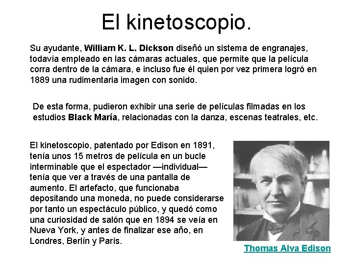 El kinetoscopio. Su ayudante, William K. L. Dickson diseñó un sistema de engranajes, todavía