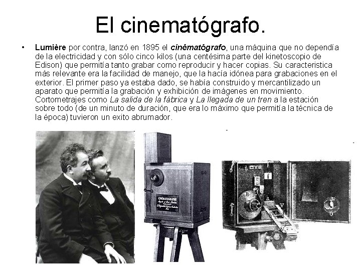El cinematógrafo. • Lumière por contra, lanzó en 1895 el cinématógrafo, una máquina que