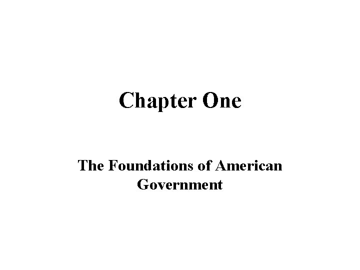 Chapter One The Foundations of American Government 
