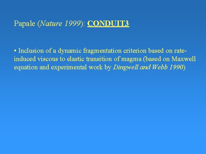 Papale (Nature 1999): CONDUIT 3 • Inclusion of a dynamic fragmentation criterion based on