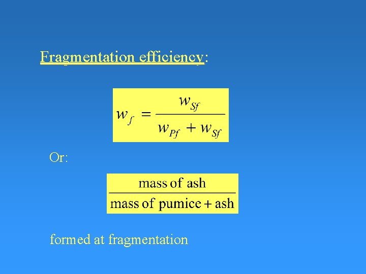 Fragmentation efficiency: Or: formed at fragmentation 