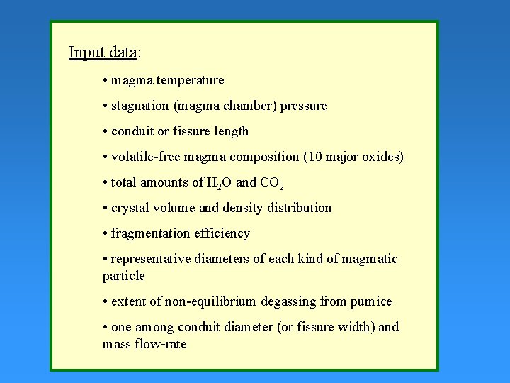 Input data: • magma temperature • stagnation (magma chamber) pressure • conduit or fissure