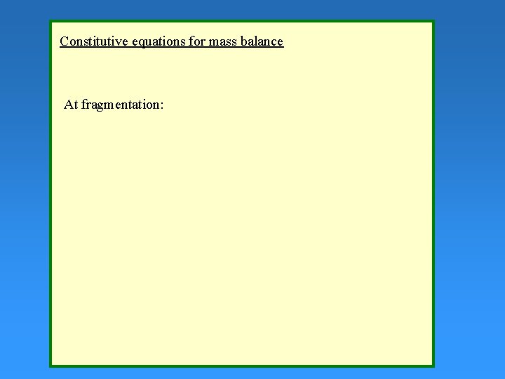 Constitutive equations for mass balance At fragmentation: 