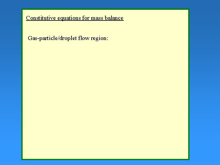 Constitutive equations for mass balance Gas-particle/droplet flow region: 