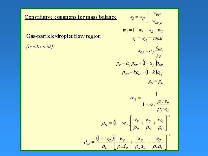 Constitutive equations for mass balance Gas-particle/droplet flow region (continued): 