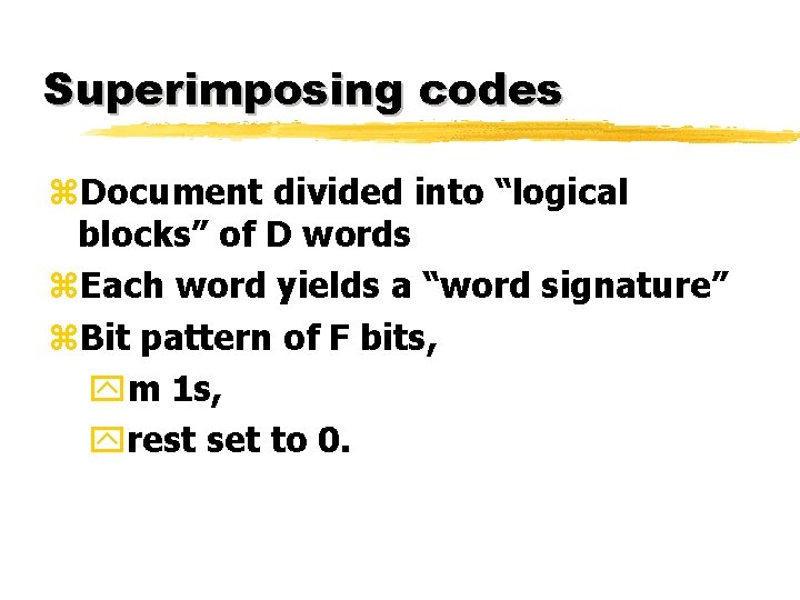 Superimposing codes z. Document divided into “logical blocks” of D words z. Each word