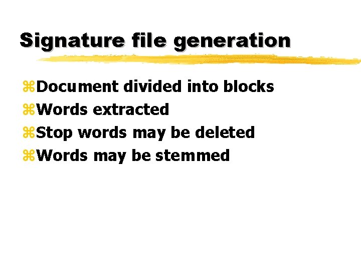 Signature file generation z. Document divided into blocks z. Words extracted z. Stop words