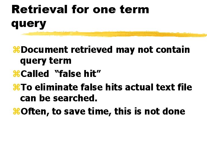 Retrieval for one term query z. Document retrieved may not contain query term z.