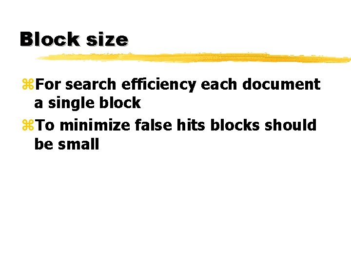 Block size z. For search efficiency each document a single block z. To minimize