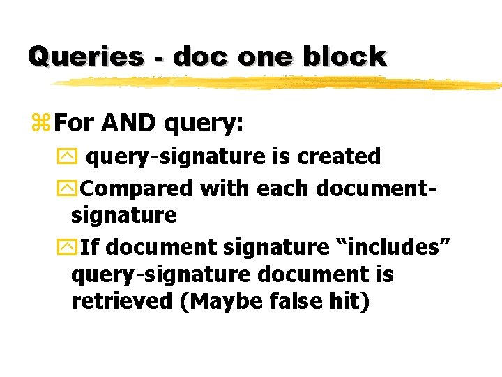 Queries - doc one block z. For AND query: y query-signature is created y.