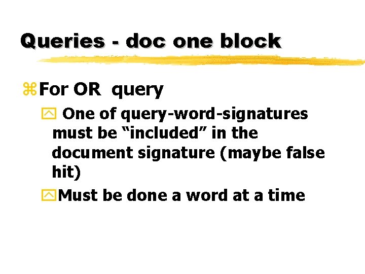 Queries - doc one block z. For OR query y One of query-word-signatures must