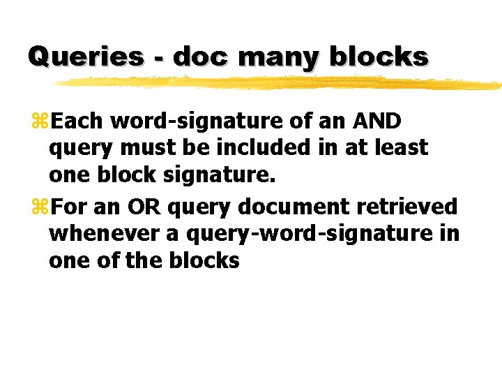 Queries - doc many blocks z. Each word-signature of an AND query must be