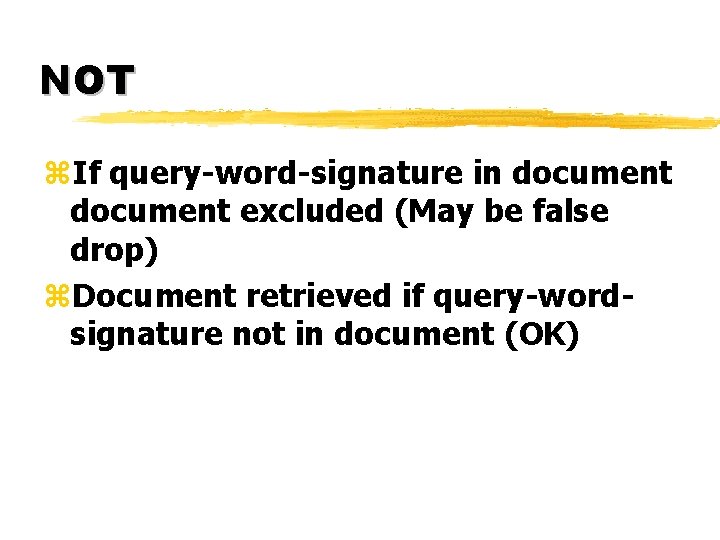 NOT z. If query-word-signature in document excluded (May be false drop) z. Document retrieved