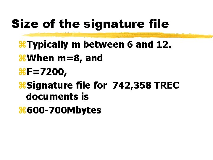 Size of the signature file z. Typically m between 6 and 12. z. When