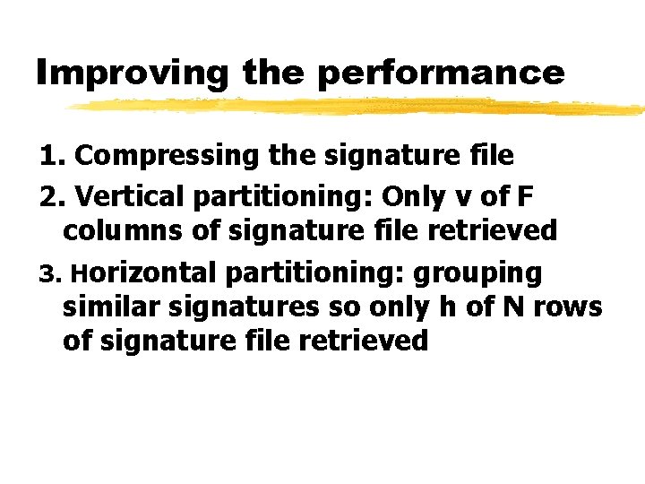 Improving the performance 1. Compressing the signature file 2. Vertical partitioning: Only v of