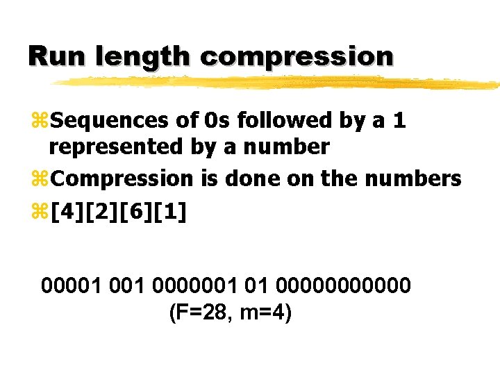 Run length compression z. Sequences of 0 s followed by a 1 represented by