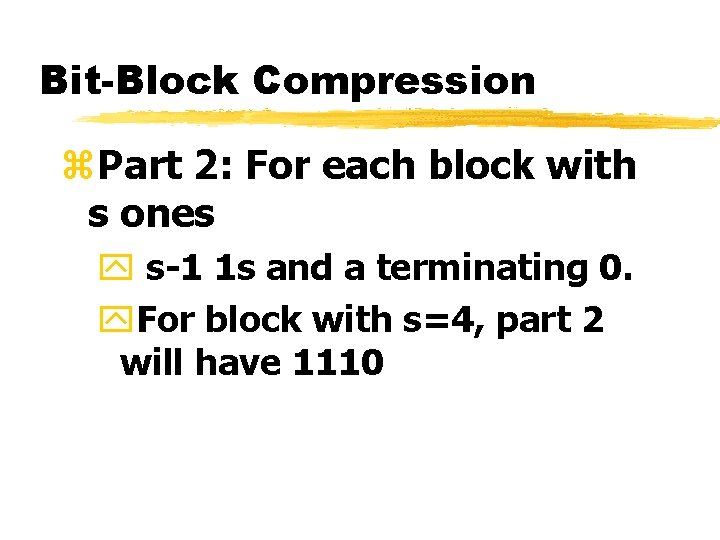 Bit-Block Compression z. Part 2: For each block with s ones y s-1 1