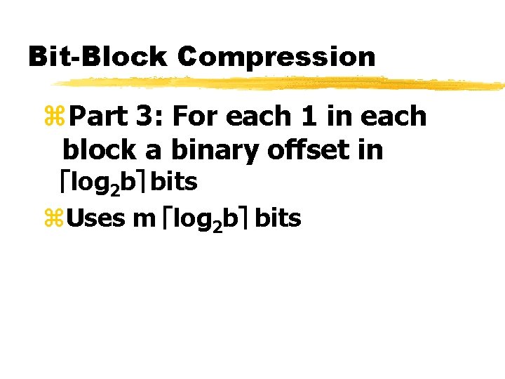 Bit-Block Compression z. Part 3: For each 1 in each block a binary offset