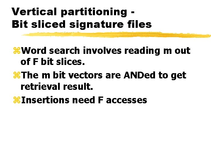 Vertical partitioning Bit sliced signature files z. Word search involves reading m out of