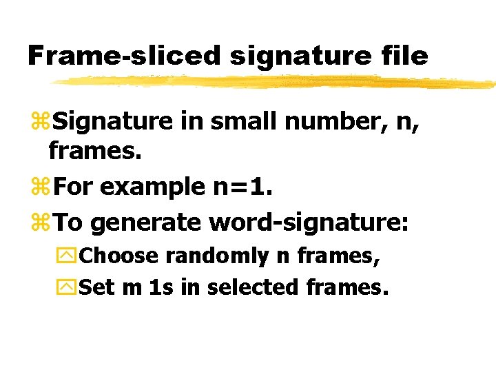 Frame-sliced signature file z. Signature in small number, n, frames. z. For example n=1.