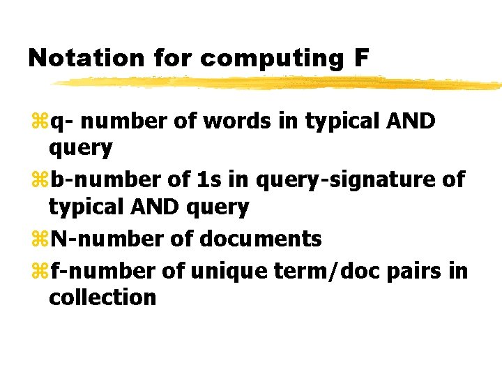 Notation for computing F zq- number of words in typical AND query zb-number of