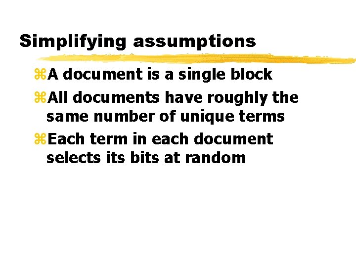 Simplifying assumptions z. A document is a single block z. All documents have roughly