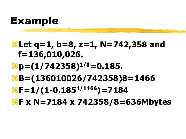 Example z. Let q=1, b=8, z=1, N=742, 358 and f=136, 010, 026. zp=(1/742358)1/8=0. 185.