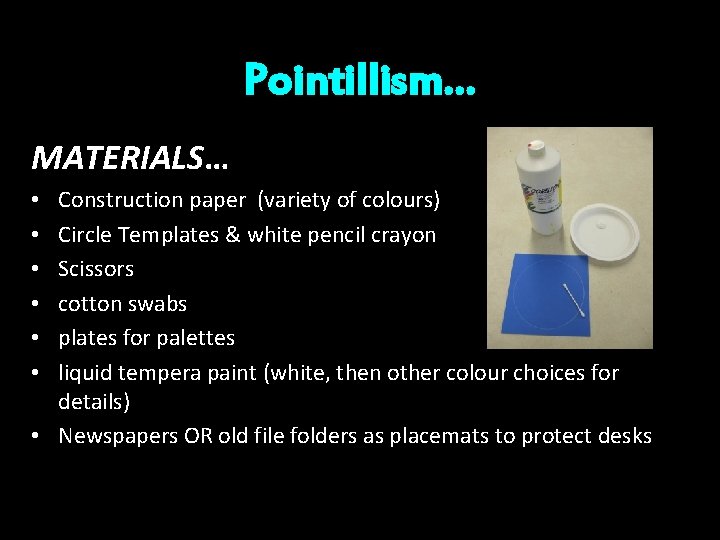 Pointillism… MATERIALS… Construction paper (variety of colours) Circle Templates & white pencil crayon Scissors