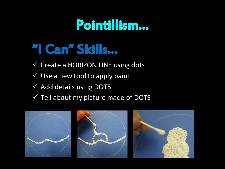 Pointillism… “I Can” Skills… ü ü Create a HORIZON LINE using dots Use a
