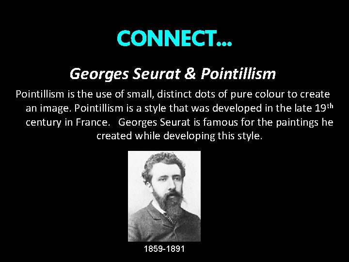 CONNECT… Georges Seurat & Pointillism is the use of small, distinct dots of pure